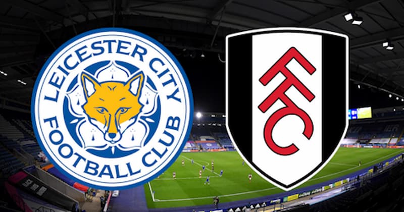 Soi kèo Leicester City vs Fulham - Ngoại hạng Anh